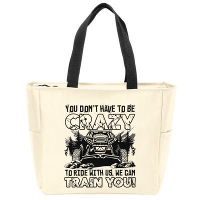 You Don’T Have To Be Crazy To Ride With Us We Can Train Zip Tote Bag
