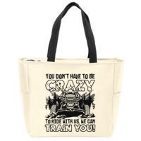 You Don’T Have To Be Crazy To Ride With Us We Can Train Zip Tote Bag