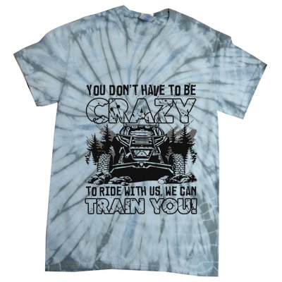 You Don’T Have To Be Crazy To Ride With Us We Can Train Tie-Dye T-Shirt