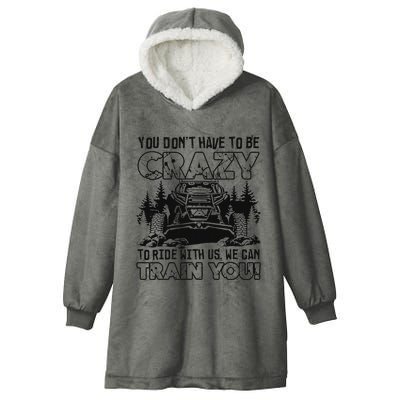 You Don’T Have To Be Crazy To Ride With Us We Can Train Hooded Wearable Blanket