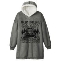 You Don’T Have To Be Crazy To Ride With Us We Can Train Hooded Wearable Blanket
