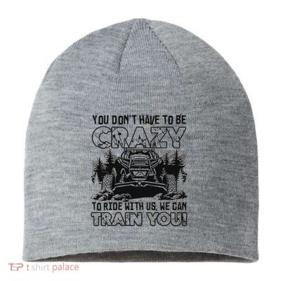 You Don’T Have To Be Crazy To Ride With Us We Can Train Sustainable Beanie