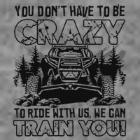 You Don’T Have To Be Crazy To Ride With Us We Can Train Toddler Sweatshirt