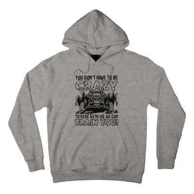 You Don’T Have To Be Crazy To Ride With Us We Can Train Tall Hoodie