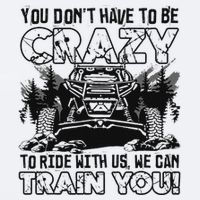 You Don’T Have To Be Crazy To Ride With Us We Can Train Sueded Cloud Jersey T-Shirt