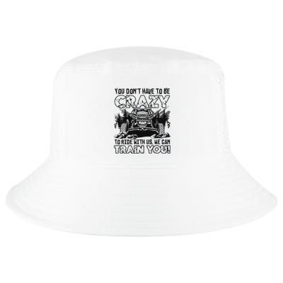 You Don’T Have To Be Crazy To Ride With Us We Can Train Cool Comfort Performance Bucket Hat