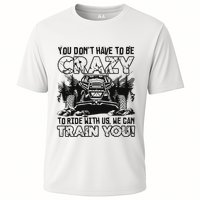 You Don’T Have To Be Crazy To Ride With Us We Can Train Performance Shirt