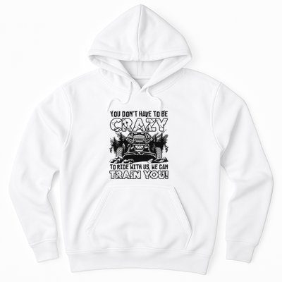 You Don’T Have To Be Crazy To Ride With Us We Can Train Hoodie