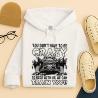 You Don’T Have To Be Crazy To Ride With Us We Can Train Hoodie