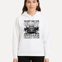 You Don’T Have To Be Crazy To Ride With Us We Can Train Hoodie