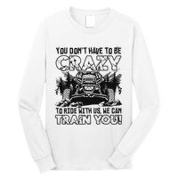 You Don’T Have To Be Crazy To Ride With Us We Can Train Long Sleeve Shirt