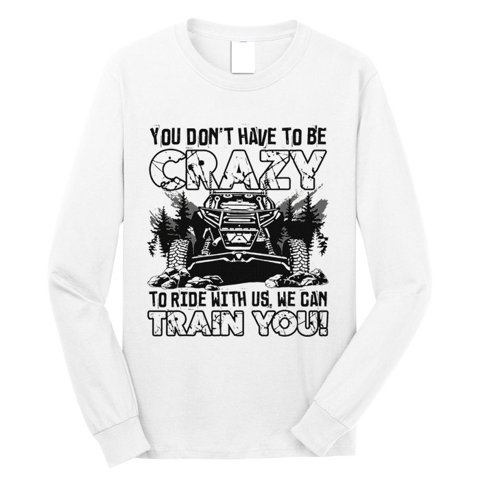 You Don’T Have To Be Crazy To Ride With Us We Can Train Long Sleeve Shirt