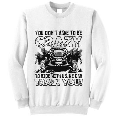 You Don’T Have To Be Crazy To Ride With Us We Can Train Sweatshirt