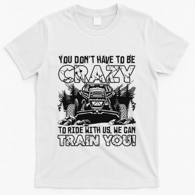You Don’T Have To Be Crazy To Ride With Us We Can Train T-Shirt