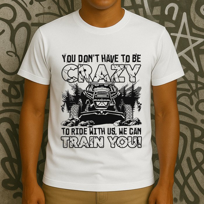 You Don’T Have To Be Crazy To Ride With Us We Can Train T-Shirt