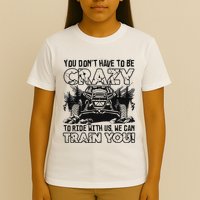 You Don’T Have To Be Crazy To Ride With Us We Can Train T-Shirt