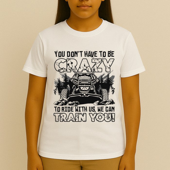 You Don’T Have To Be Crazy To Ride With Us We Can Train T-Shirt