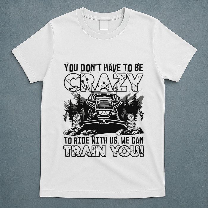 You Don’T Have To Be Crazy To Ride With Us We Can Train T-Shirt