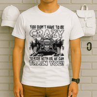 You Don’T Have To Be Crazy To Ride With Us We Can Train T-Shirt