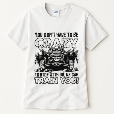 You Don’T Have To Be Crazy To Ride With Us We Can Train Tall T-Shirt