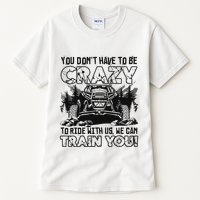 You Don’T Have To Be Crazy To Ride With Us We Can Train Tall T-Shirt