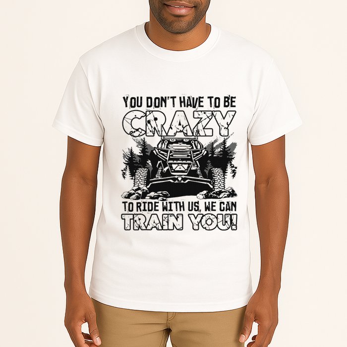 You Don’T Have To Be Crazy To Ride With Us We Can Train Tall T-Shirt