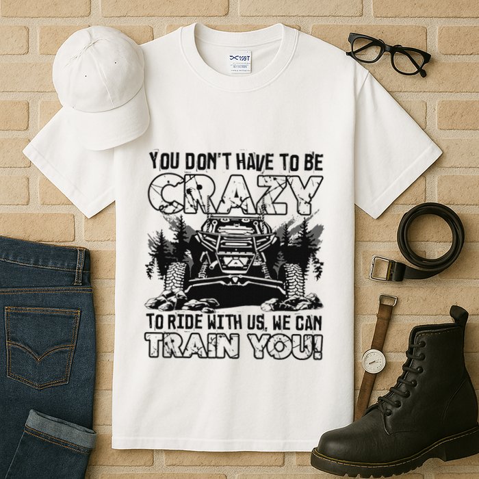 You Don’T Have To Be Crazy To Ride With Us We Can Train Tall T-Shirt