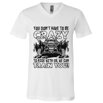 You Don’T Have To Be Crazy To Ride With Us We Can Train V-Neck T-Shirt