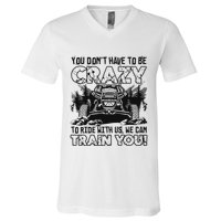 You Don’T Have To Be Crazy To Ride With Us We Can Train V-Neck T-Shirt