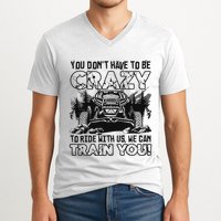You Don’T Have To Be Crazy To Ride With Us We Can Train V-Neck T-Shirt