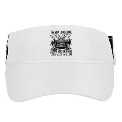 You Don’T Have To Be Crazy To Ride With Us We Can Train Adult Drive Performance Visor