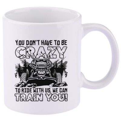 You Don’T Have To Be Crazy To Ride With Us We Can Train 11oz C Handle Ceramic Mug