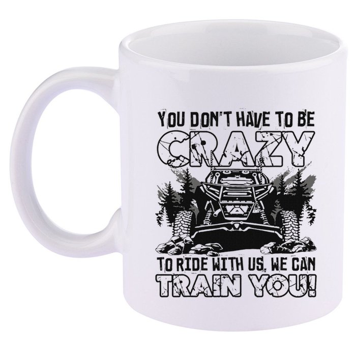 You Don’T Have To Be Crazy To Ride With Us We Can Train 11oz C Handle Ceramic Mug