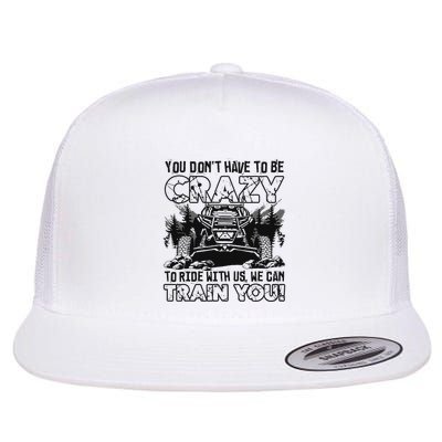 You Don’T Have To Be Crazy To Ride With Us We Can Train Flatbill Hat