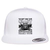 You Don’T Have To Be Crazy To Ride With Us We Can Train Flatbill Hat