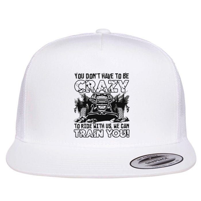 You Don’T Have To Be Crazy To Ride With Us We Can Train Flatbill Hat