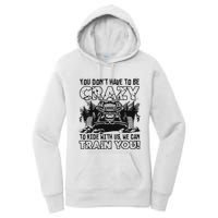 You Don’T Have To Be Crazy To Ride With Us We Can Train Women's Pullover Hoodie