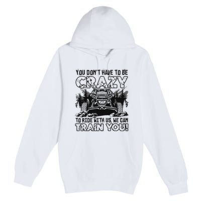 You Don’T Have To Be Crazy To Ride With Us We Can Train Premium Pullover Hoodie