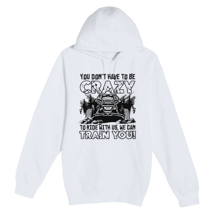 You Don’T Have To Be Crazy To Ride With Us We Can Train Premium Pullover Hoodie