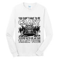 You Don’T Have To Be Crazy To Ride With Us We Can Train Tall Long Sleeve T-Shirt