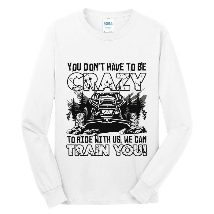 You Don’T Have To Be Crazy To Ride With Us We Can Train Tall Long Sleeve T-Shirt