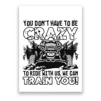 You Don’T Have To Be Crazy To Ride With Us We Can Train Poster