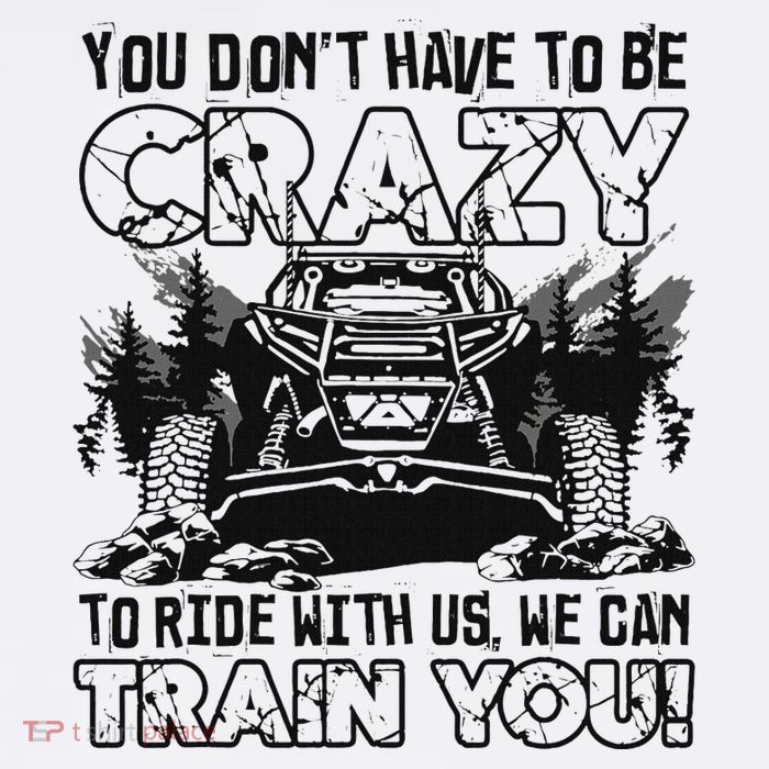 You Don’T Have To Be Crazy To Ride With Us We Can Train Poster