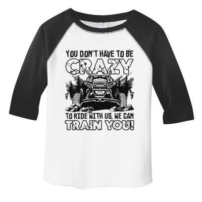 You Don’T Have To Be Crazy To Ride With Us We Can Train Toddler Fine Jersey T-Shirt