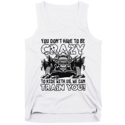 You Don’T Have To Be Crazy To Ride With Us We Can Train Tank Top