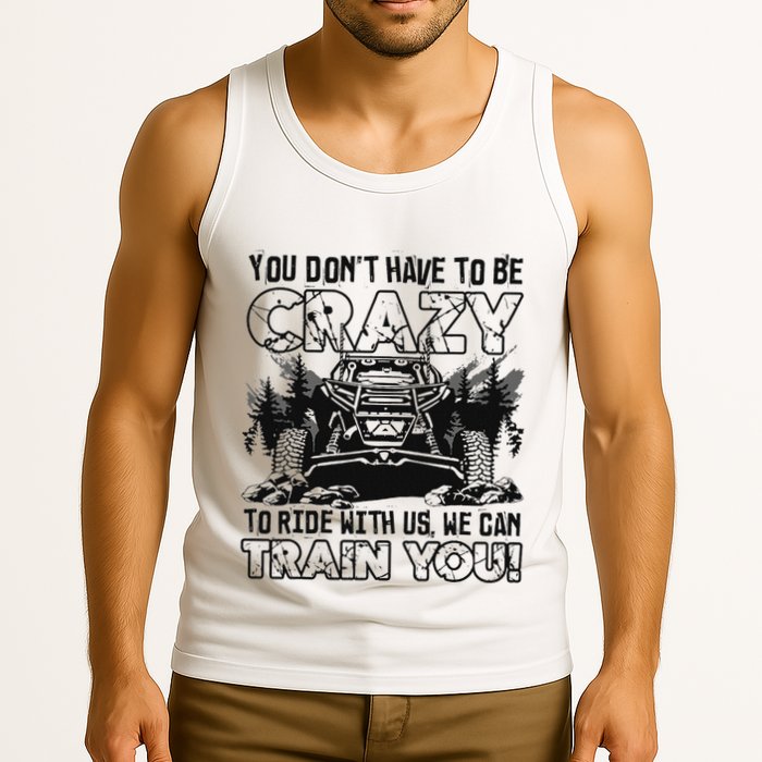 You Don’T Have To Be Crazy To Ride With Us We Can Train Tank Top