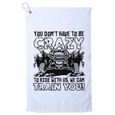 You Don’T Have To Be Crazy To Ride With Us We Can Train Golf Towel