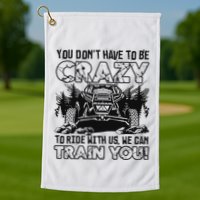 You Don’T Have To Be Crazy To Ride With Us We Can Train Golf Towel