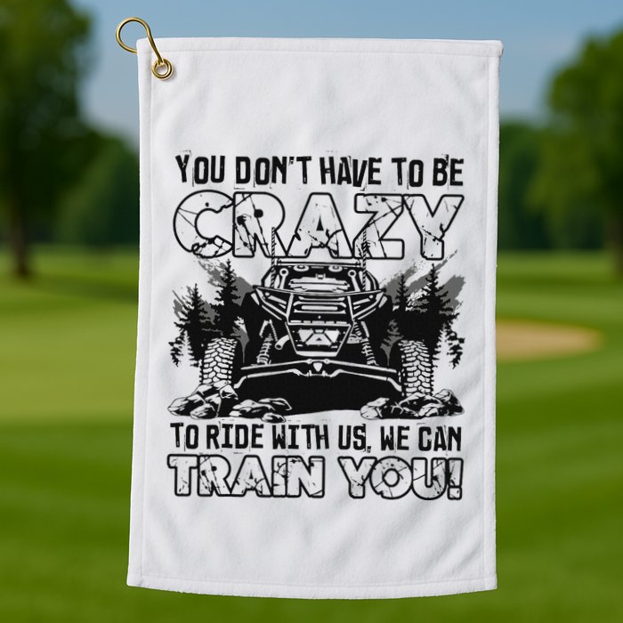 You Don’T Have To Be Crazy To Ride With Us We Can Train Golf Towel