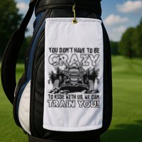 You Don’T Have To Be Crazy To Ride With Us We Can Train Golf Towel